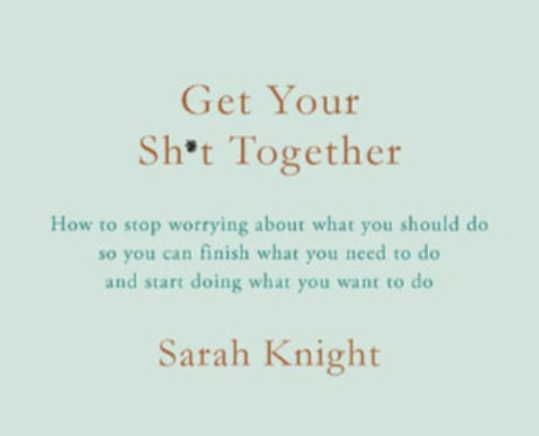 Get Your Sh!t Together - Sarah Knight