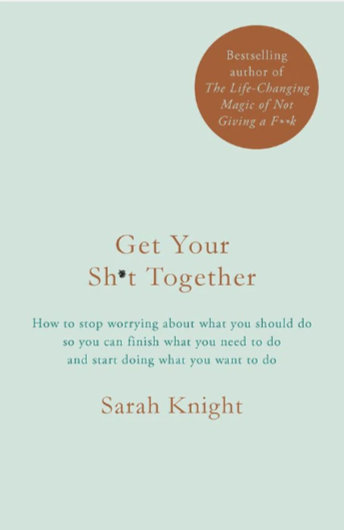 Get Your Sh!t Together - Sarah Knight