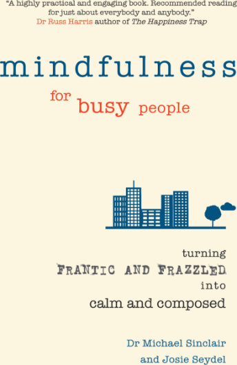 Mindfulness for busy people - Dr Michael Sinclair & Josie Seydel