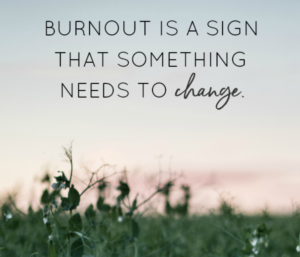 Burnout is a sign that something needs to change